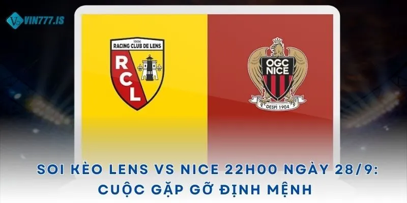 Soi kèo Lens vs Nice 22h00 ngày 28/9: Cuộc gặp gỡ định mệnh 