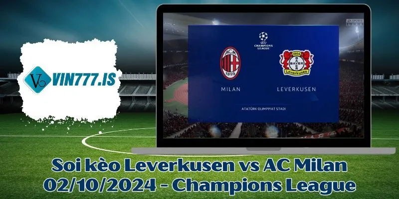 Soi kèo Leverkusen vs AC Milan 02/10/2024 - Champions League