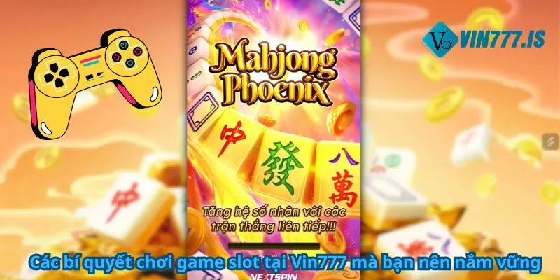 Các bí quyết chơi game slot tại Vin777 mà bạn nên nắm vững