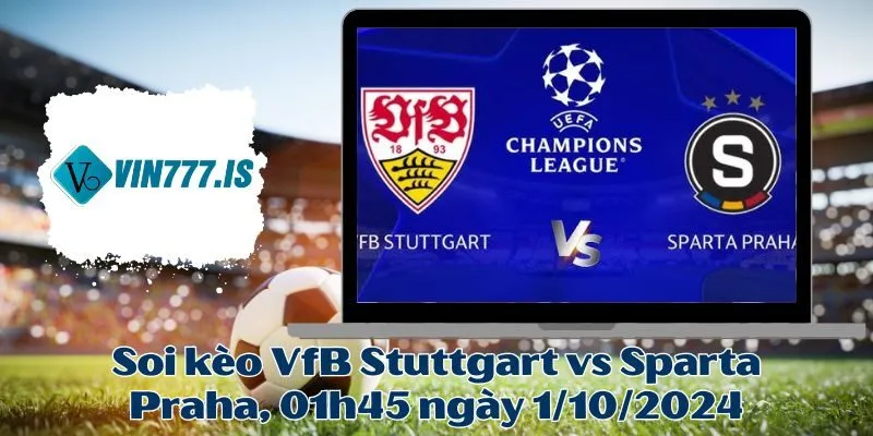 Soi kèo VfB Stuttgart vs Sparta Praha, 01h45 ngày 1/10/2024