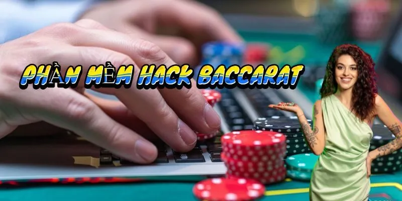 Phần mềm hack Baccarat thực chất là gì?